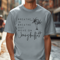 Breathe In Breathe Out Move On T-Shirt | Buffett Inspired Tee, Beach Vibes Shirt