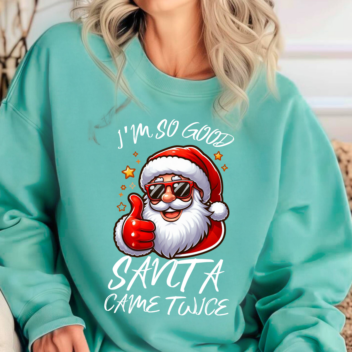 I'm So Good Santa Came Twice Sweatshirt | Cheeky Christmas Sweater, Funny Winter Top