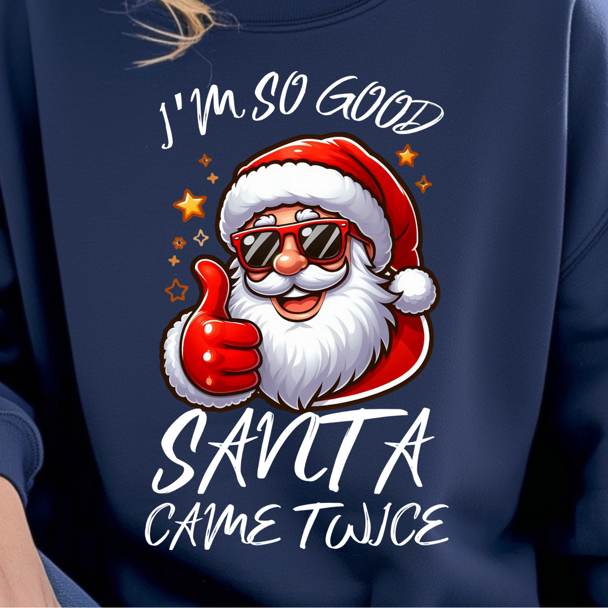 I'm So Good Santa Came Twice Sweatshirt | Cheeky Christmas Sweater, Funny Winter Top