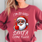 I'm So Good Santa Came Twice Sweatshirt | Cheeky Christmas Sweater, Funny Winter Top