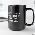 'Happily Apathetic Blissfully Ignorant' Coffee Mug | 'They Can’t Use You If You're Usless' Tea Cup | 15oz Black Ceramic