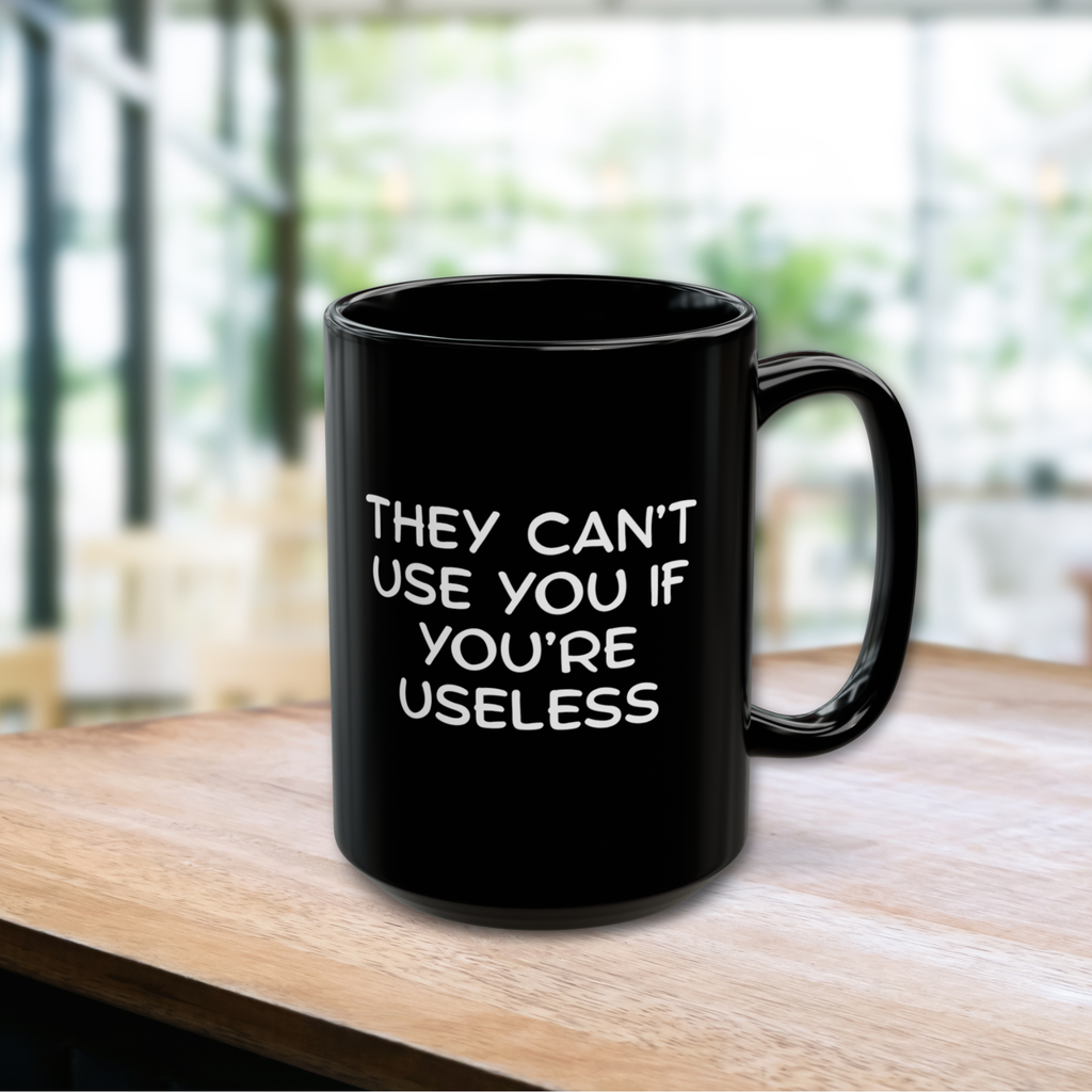'Happily Apathetic Blissfully Ignorant' Coffee Mug | 'They Can’t Use You If You're Usless' Tea Cup | 15oz Black Ceramic