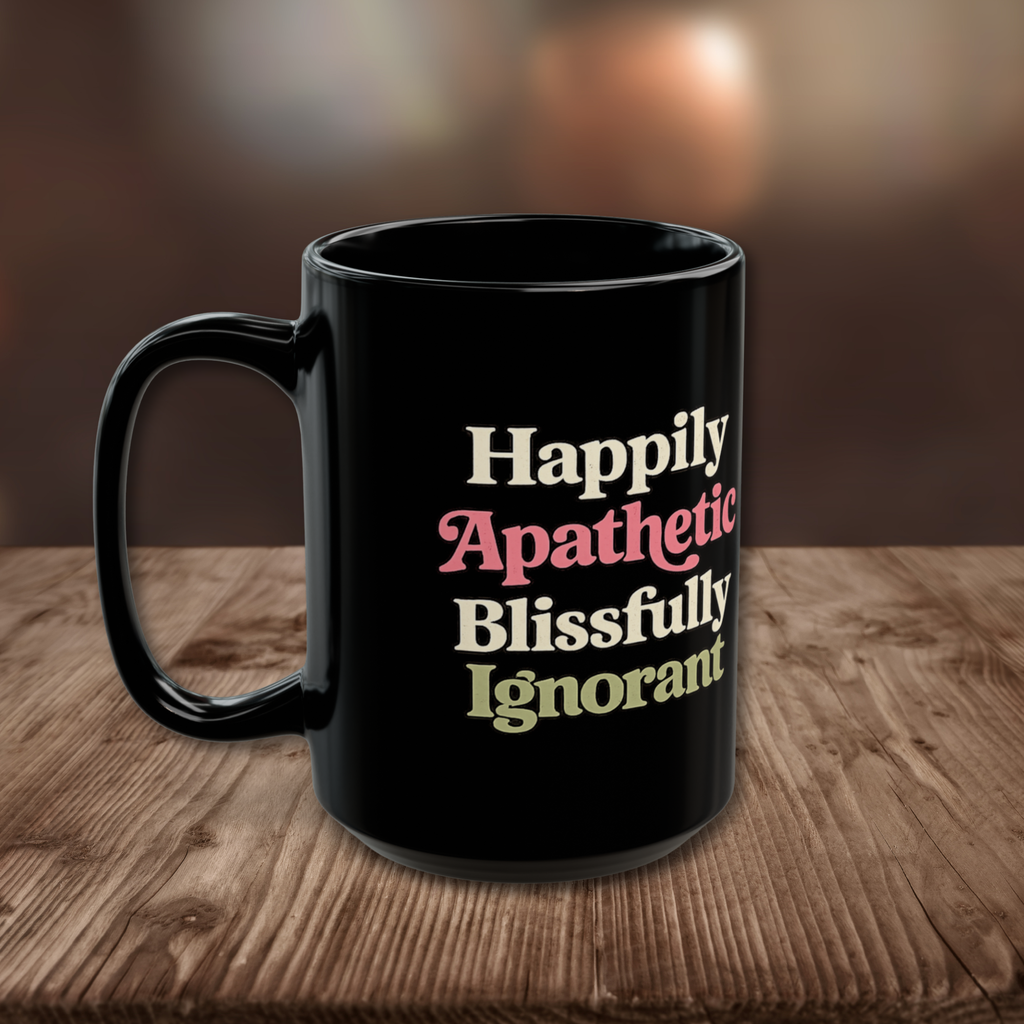 'Happily Apathetic Blissfully Ignorant' Coffee Mug | 'They Can’t Use You If You're Usless' Tea Cup | 15oz Black Ceramic