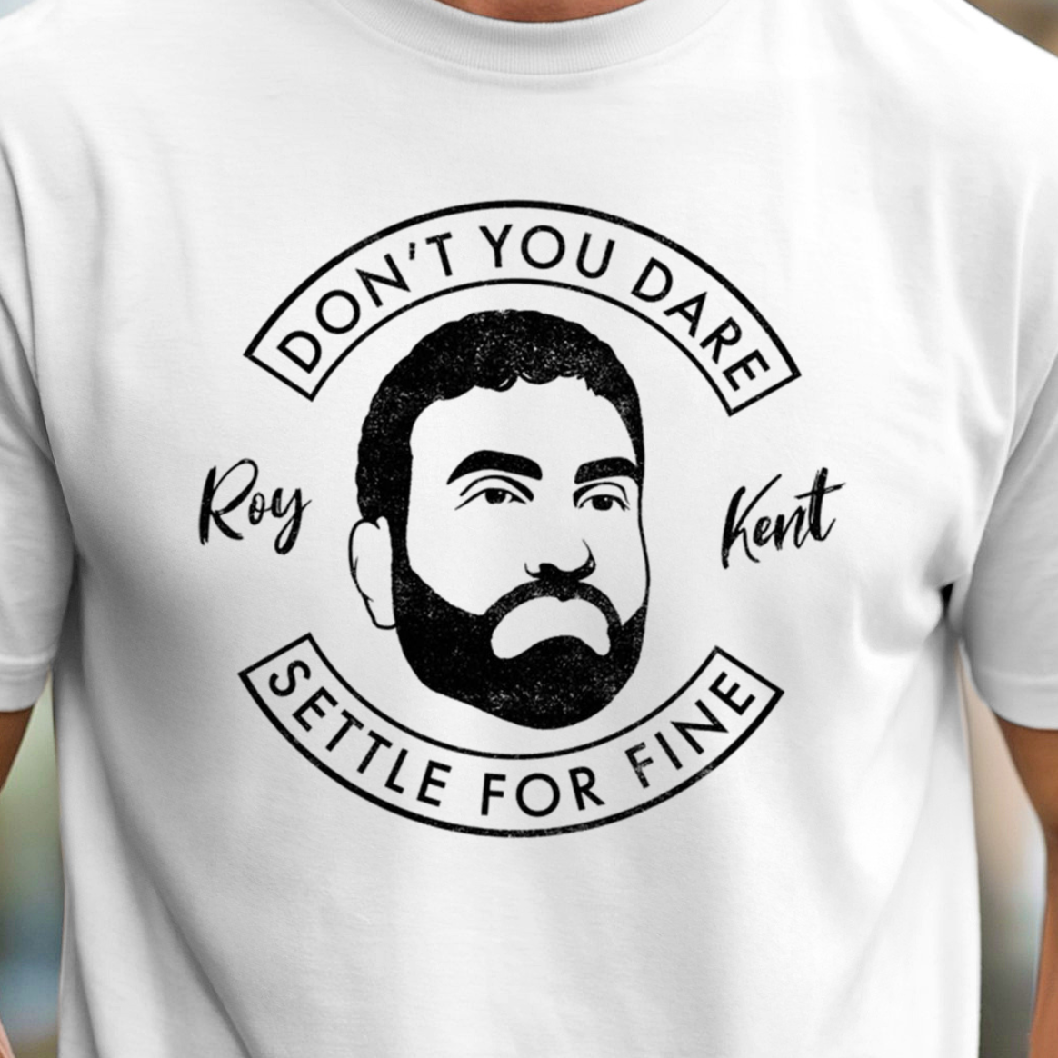 Don't You Dare Settle For Fine T-Shirt | Roy Kent Quote Tee, Ted Lasso Inspired
