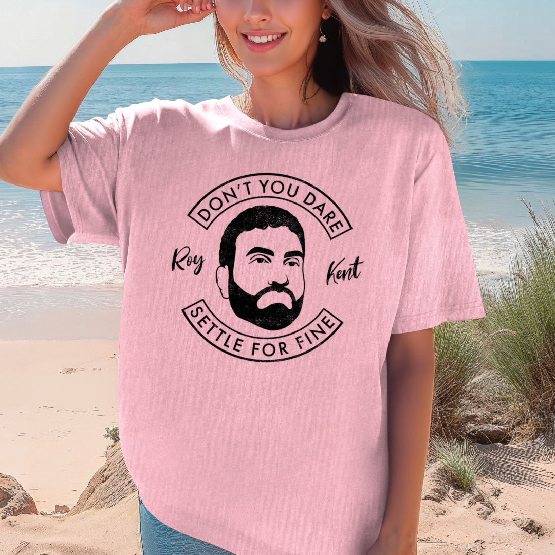 Don't You Dare Settle For Fine T-Shirt | Roy Kent Quote Tee, Ted Lasso Inspired