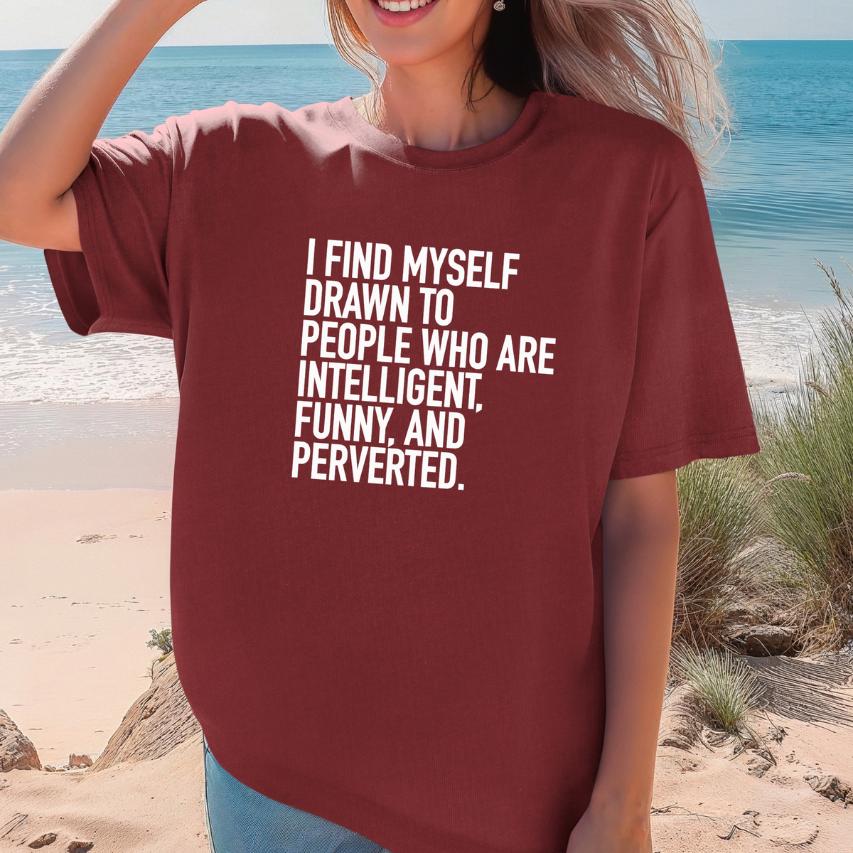I Find Myself Drawn To People Who Are Intelligent Funny And Perverted T-shirt