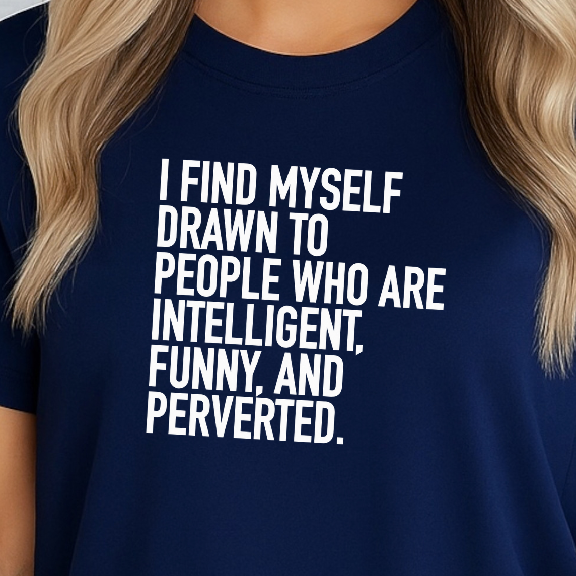 I Find Myself Drawn To People Who Are Intelligent Funny And Perverted T-shirt
