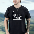 'I Sleep Naked' T-shirt | Cheeky Statement Tee, Funny Night Out Shirt