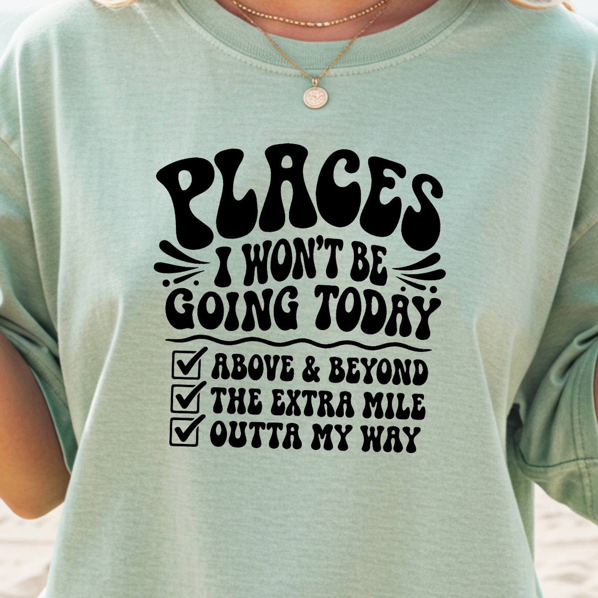 Places I Won't Be Going Today T-Shirt | Funny Checklist Tee, Fun Slacker Shirt
