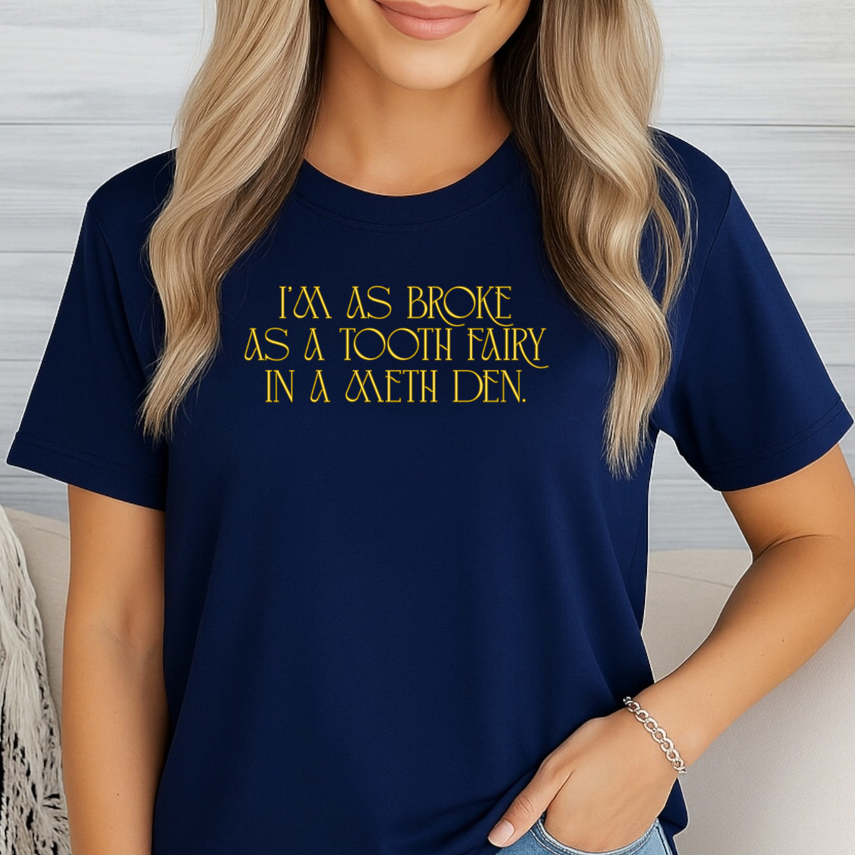 “I Was Broke as a Tooth Fairy in a Meth Den” Graphic T-Shirt