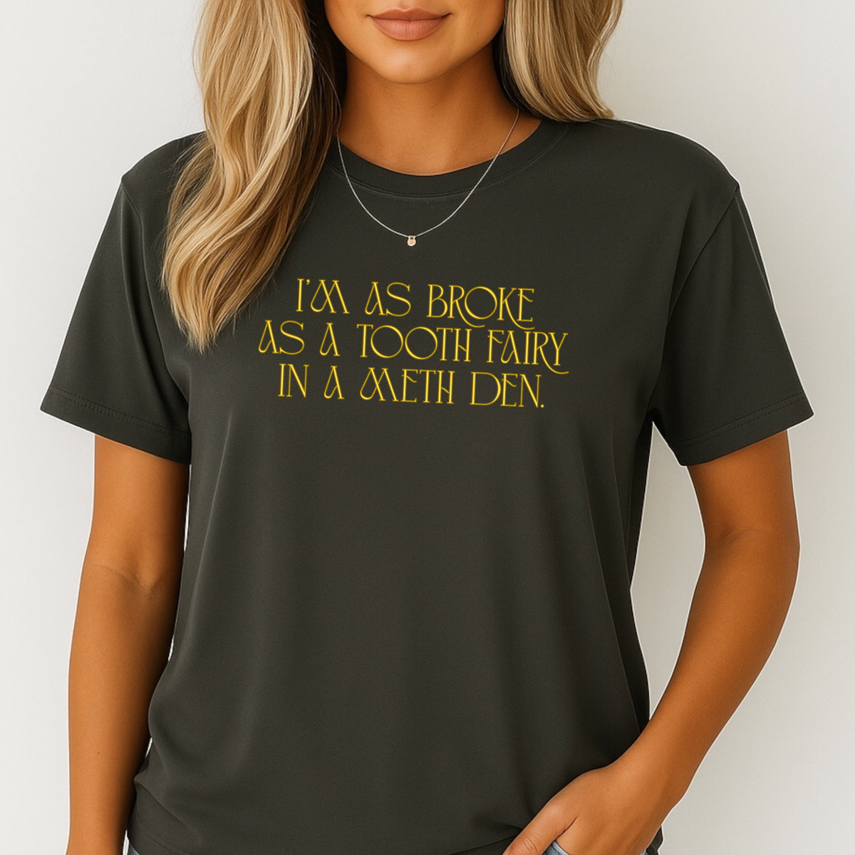 “I Was Broke as a Tooth Fairy in a Meth Den” Graphic T-Shirt