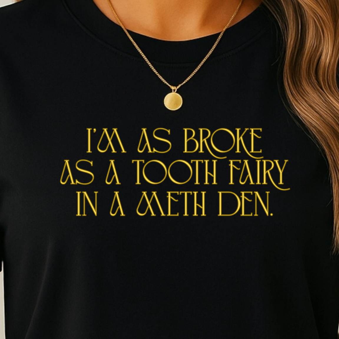 “I Was Broke as a Tooth Fairy in a Meth Den” Graphic T-Shirt
