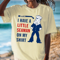 I Have a Little Seaman on My Shirt T-Shirt – Cheeky Nautical Graphic Tee