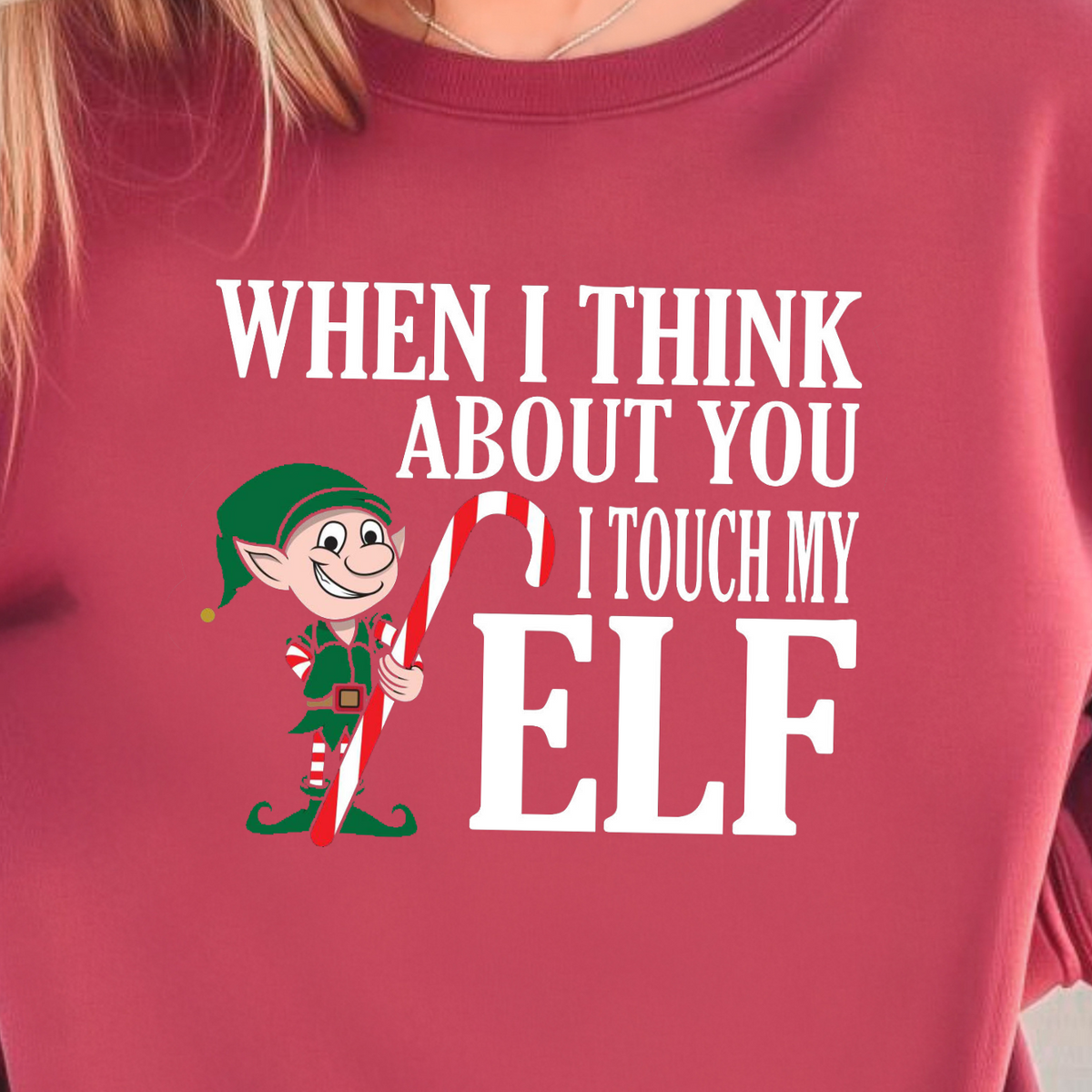 When I Think About You I Touch My Elf Sweatshirt | Fun Christmas Holiday Sweater