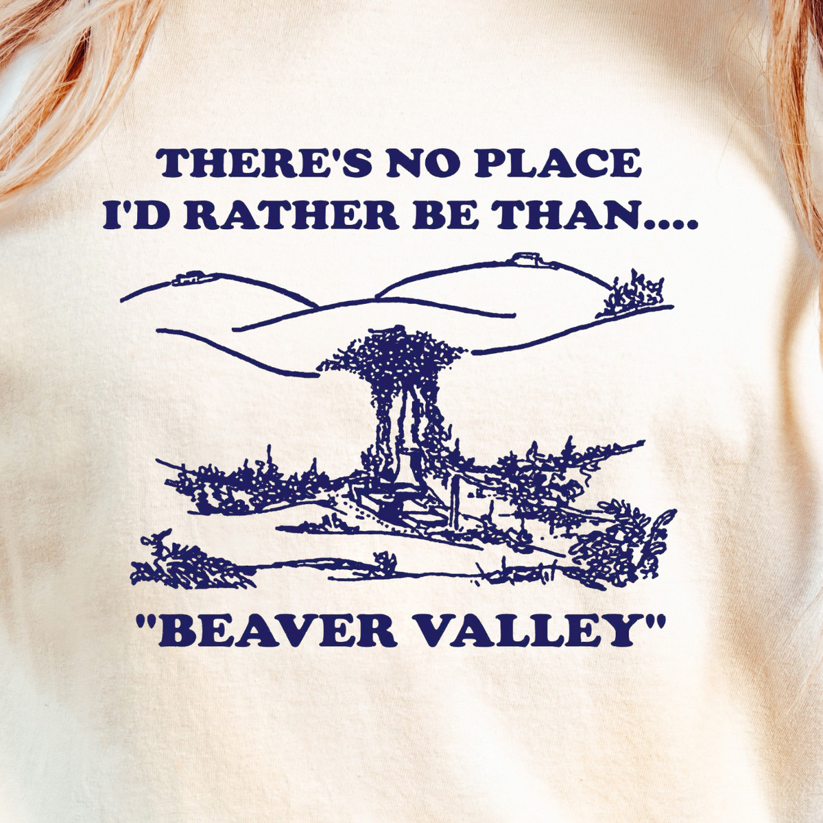 There’s No Place I’d Rather Be Than Beaver Valley T-Shirt | Subtle Cheeky Design Tee, Funny Top