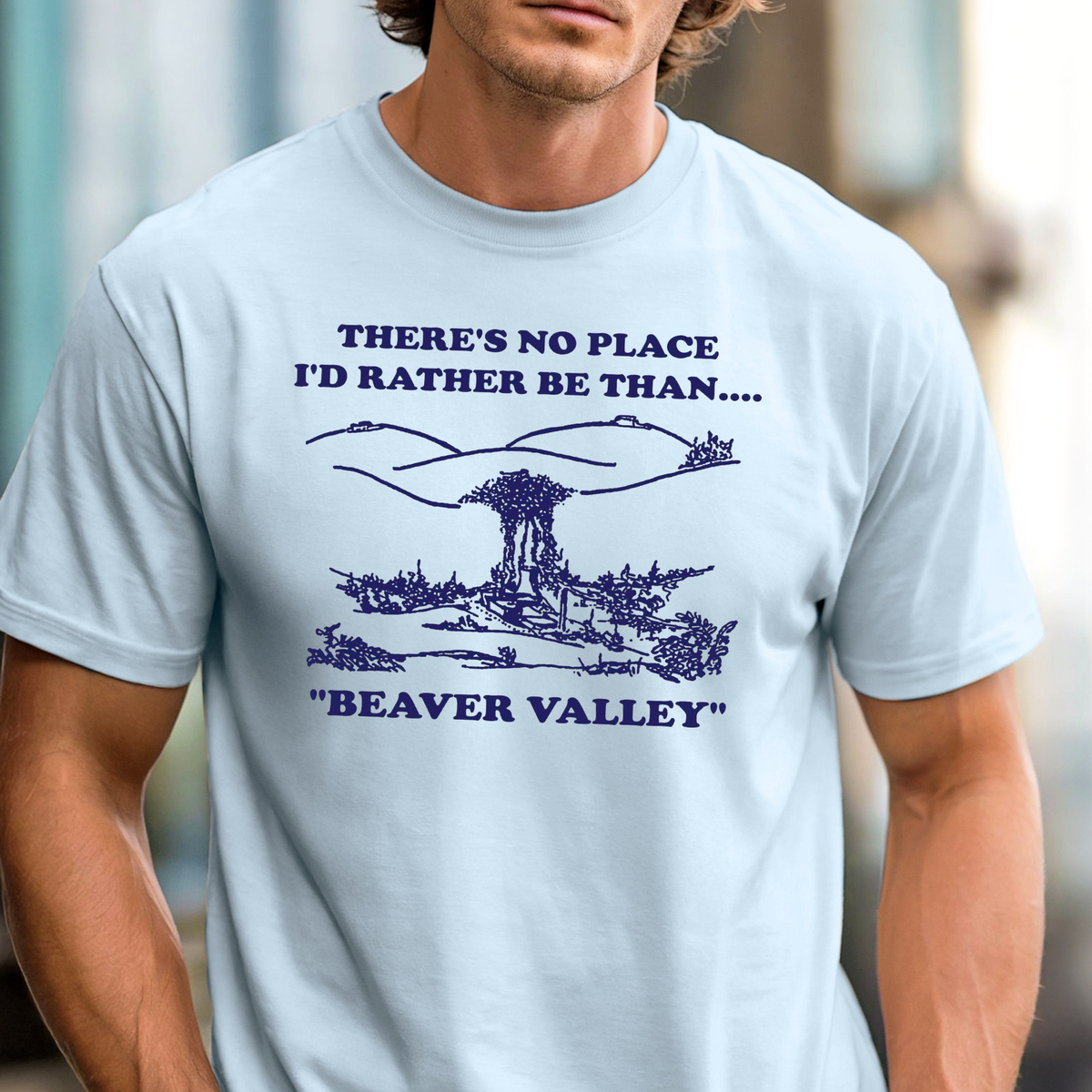 There’s No Place I’d Rather Be Than Beaver Valley T-Shirt | Subtle Cheeky Design Tee, Funny Top