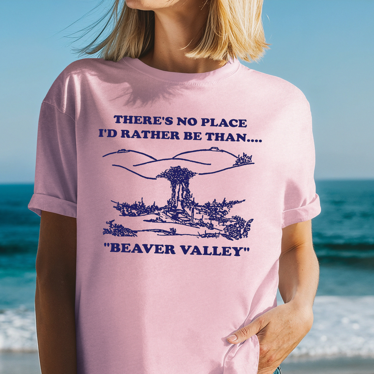 There’s No Place I’d Rather Be Than Beaver Valley T-Shirt | Subtle Cheeky Design Tee, Funny Top