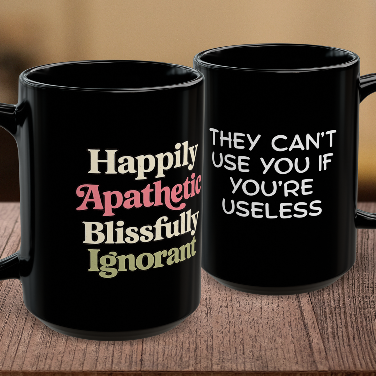 'Happily Apathetic Blissfully Ignorant' Coffee Mug | 'They Can’t Use You If You're Usless' Tea Cup | 15oz Black Ceramic